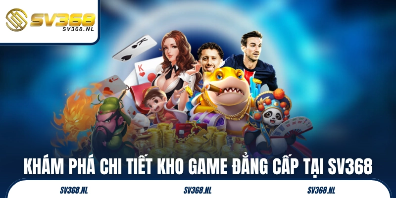 Khám phá chi tiết kho game đẳng cấp tại SV368