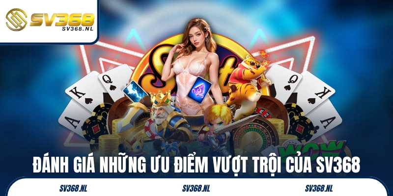Đánh giá những ưu điểm vượt trội của SV368